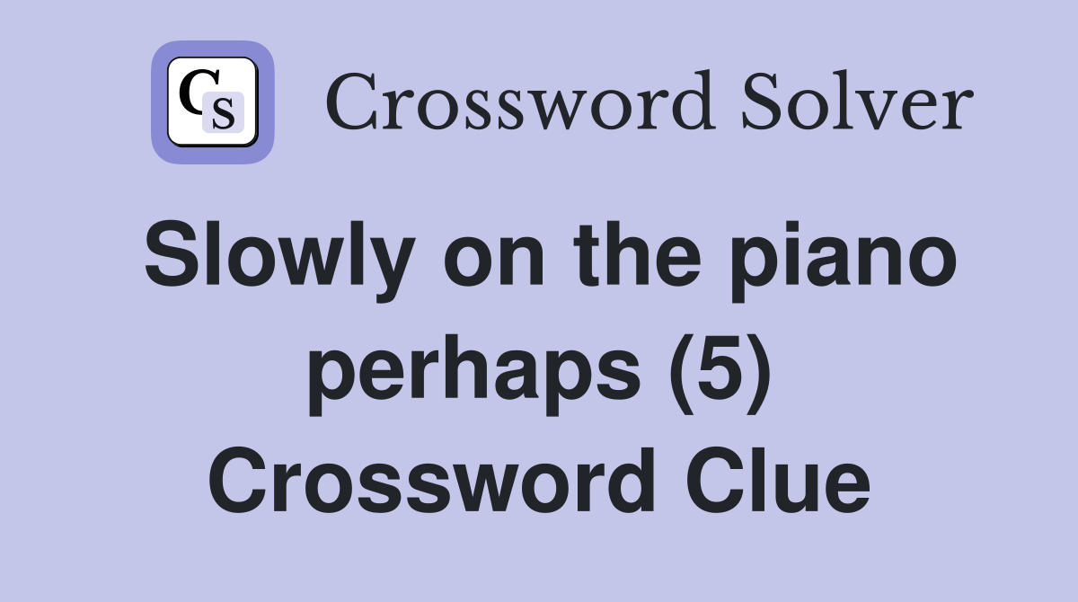 Slowly on the piano perhaps (5) Crossword Clue