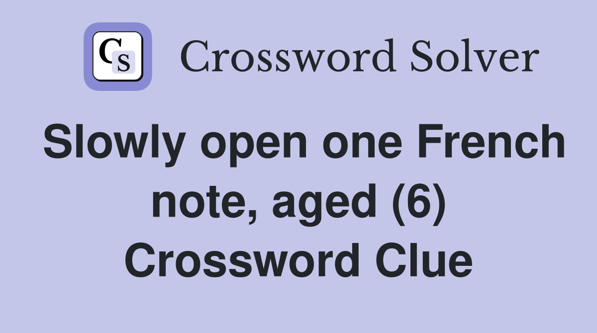 Slowly open one French note, aged (6) Crossword Clue