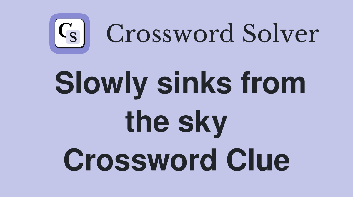 Slowly sinks from the sky Crossword Clue