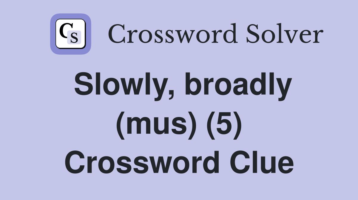Slowly, broadly (mus) (5) Crossword Clue