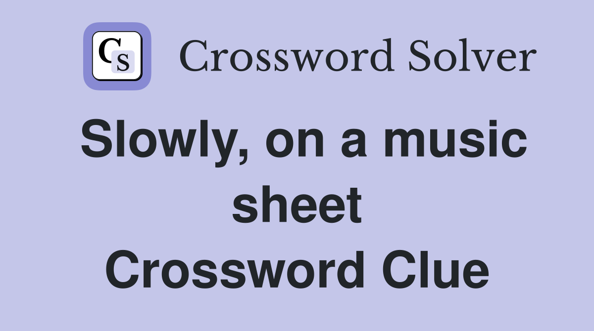 Slowly, on a music sheet Crossword Clue