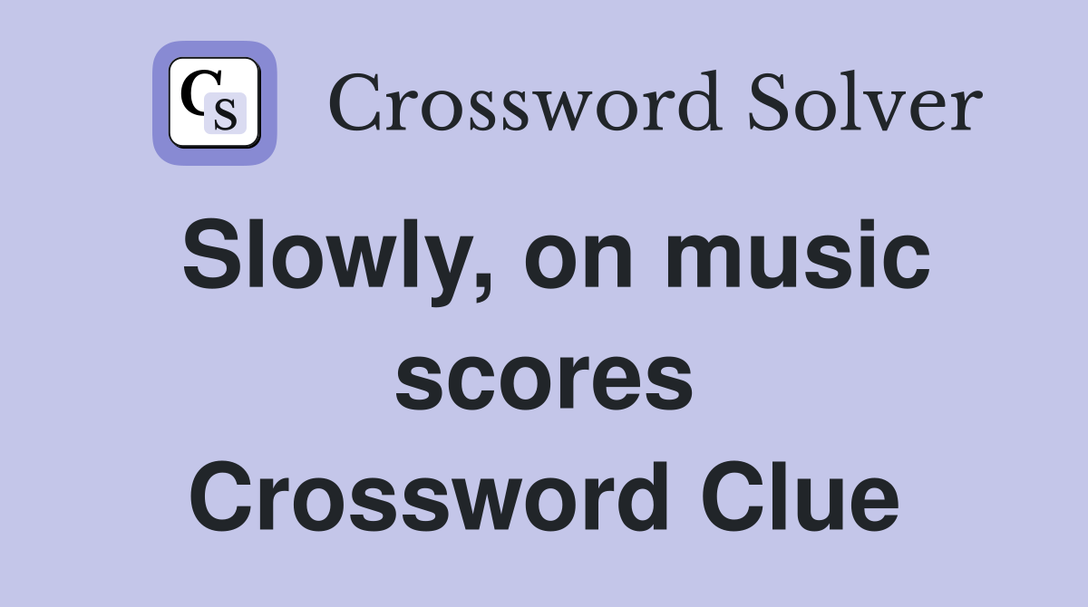 Slowly, on music scores Crossword Clue