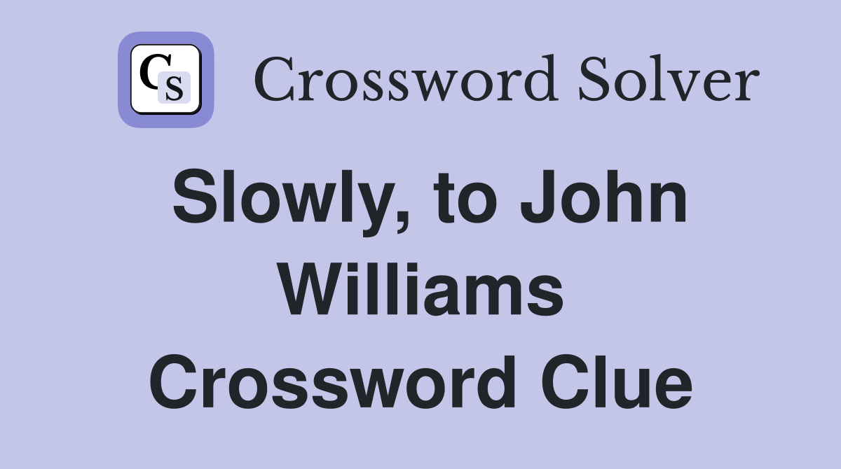 Slowly, to John Williams Crossword Clue