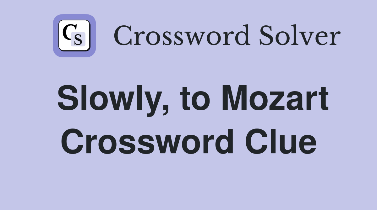 Slowly, to Mozart Crossword Clue