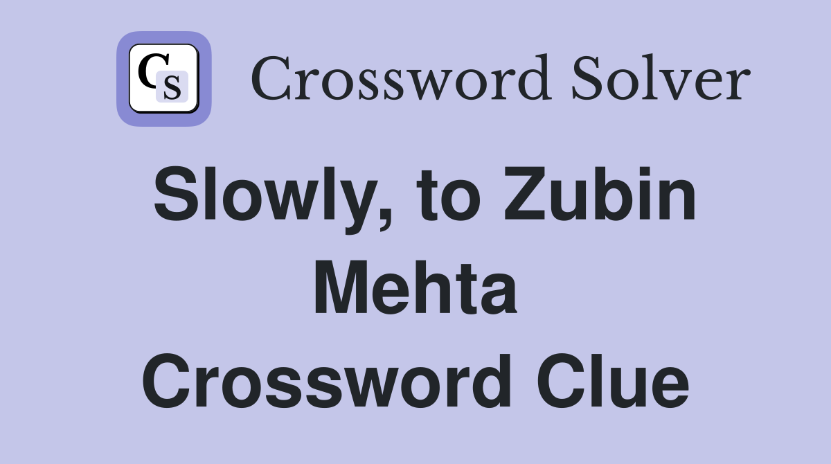 Slowly, to Zubin Mehta Crossword Clue