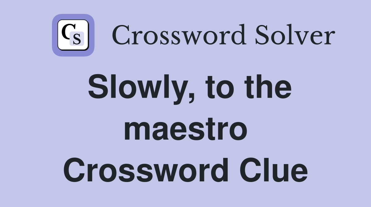Slowly, to the maestro Crossword Clue