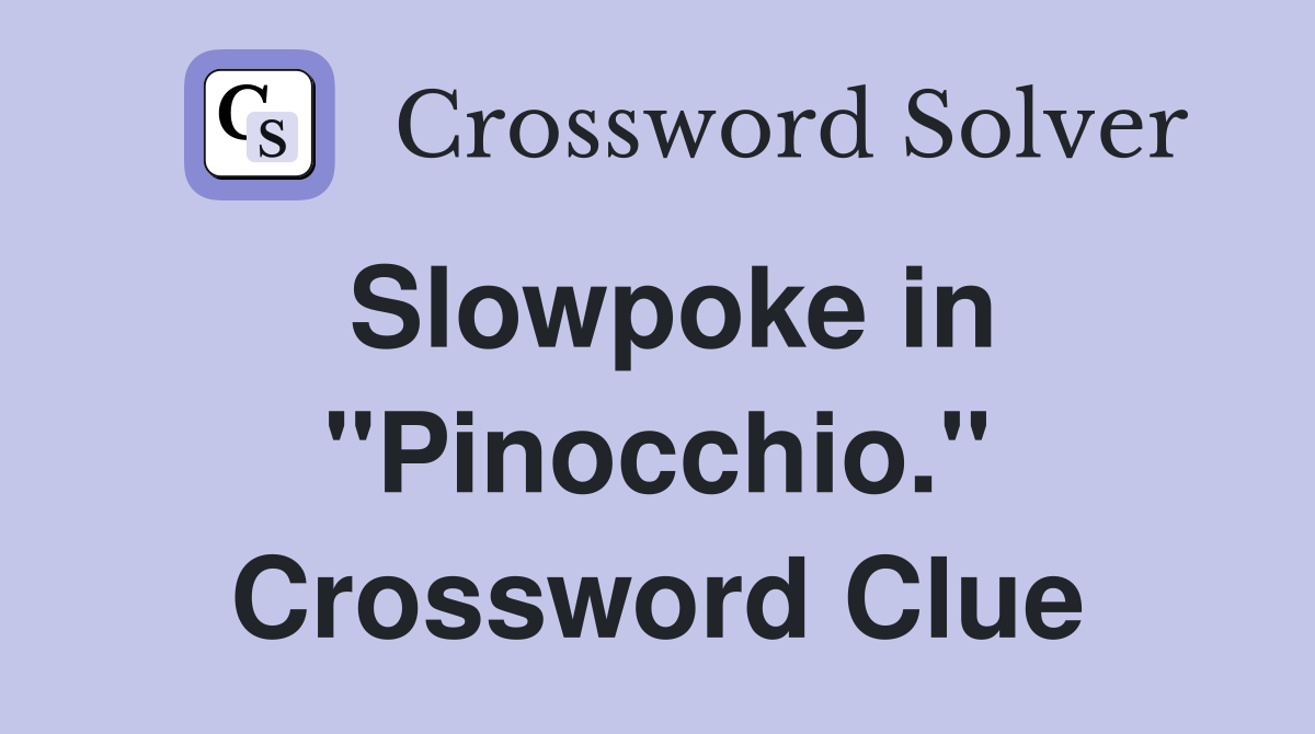 Slowpoke in "Pinocchio." Crossword Clue