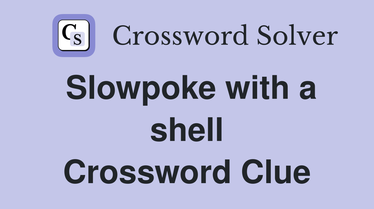 Slowpoke with a shell Crossword Clue