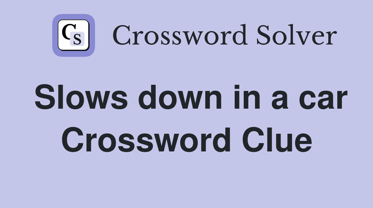 Slows down in a car Crossword Clue