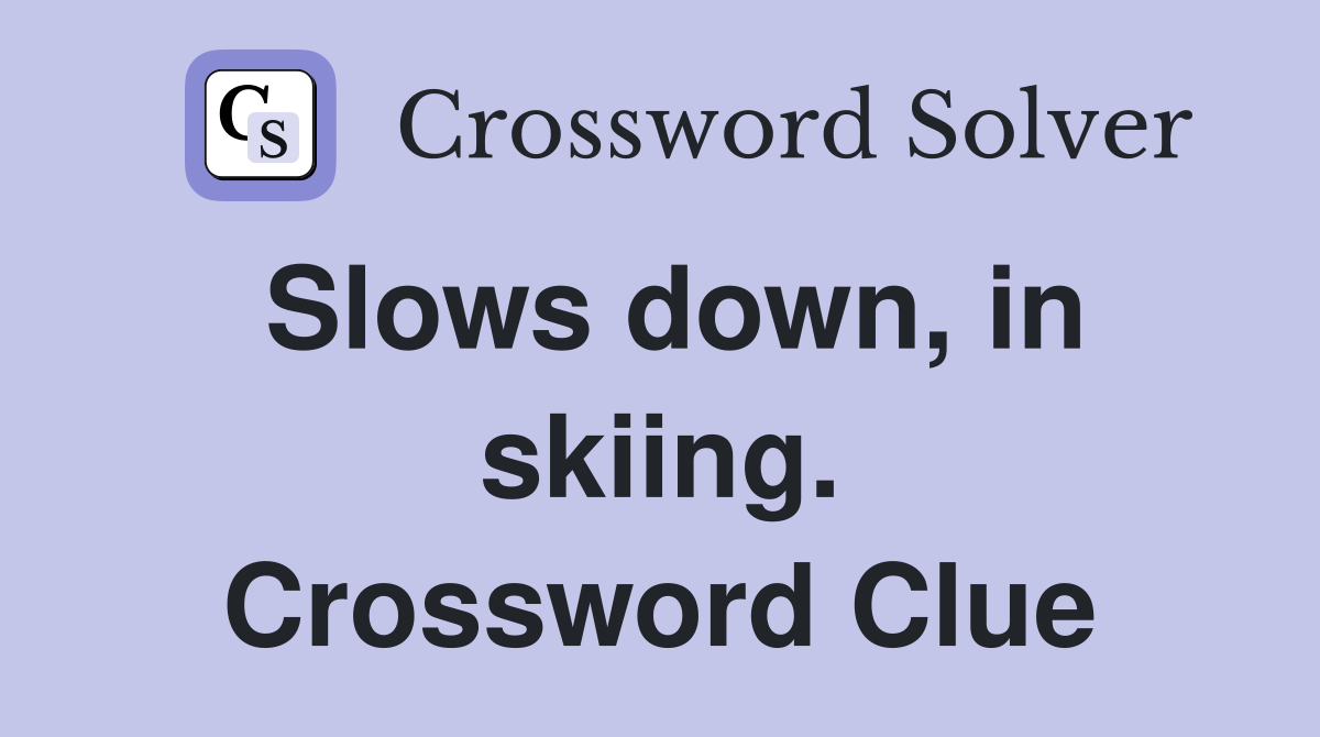 Slows down, in skiing. Crossword Clue