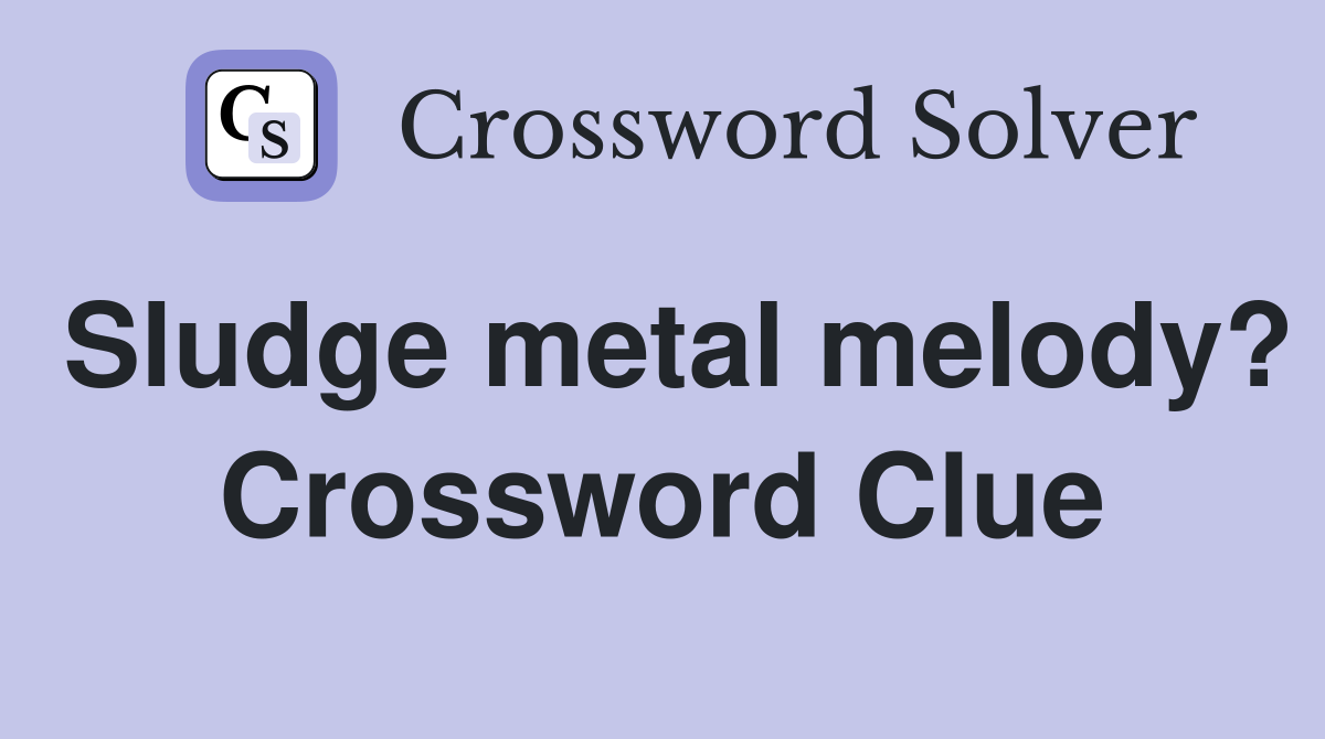 Sludge metal melody? Crossword Clue