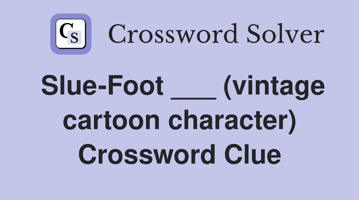 Slue-Foot ___ (vintage cartoon character) Crossword Clue