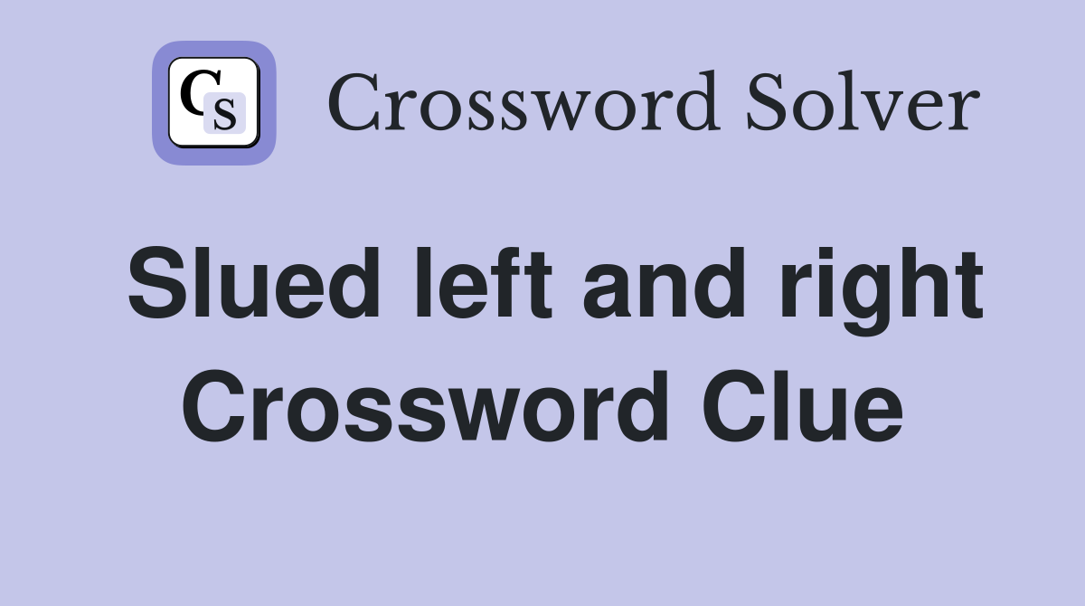 Slued left and right Crossword Clue