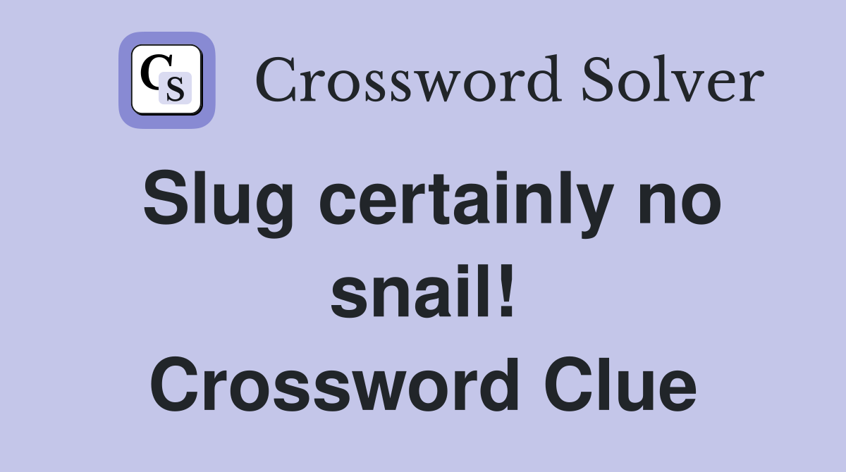 Slug certainly no snail! Crossword Clue