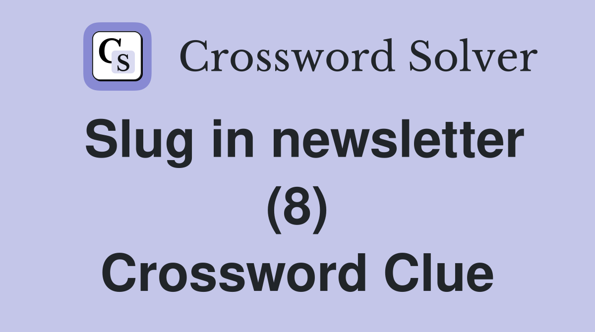 Slug in newsletter (8) Crossword Clue
