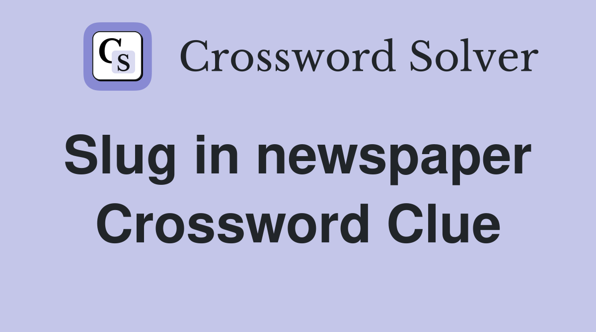 Slug in newspaper  Crossword Clue