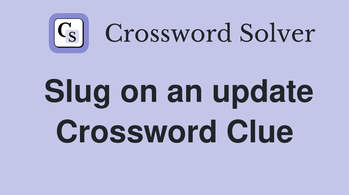 Slug on an update Crossword Clue