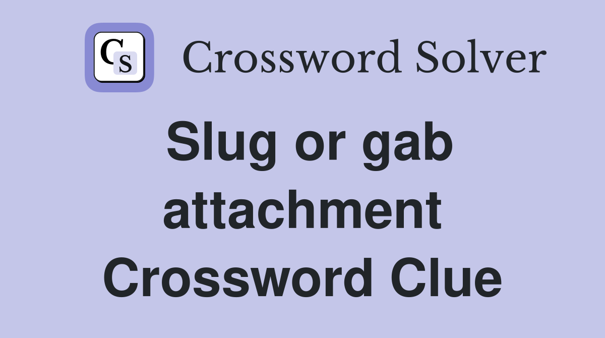 Slug or gab attachment Crossword Clue