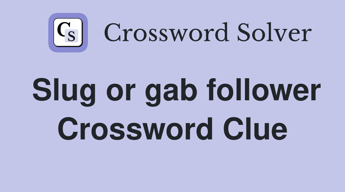 Slug or gab follower Crossword Clue