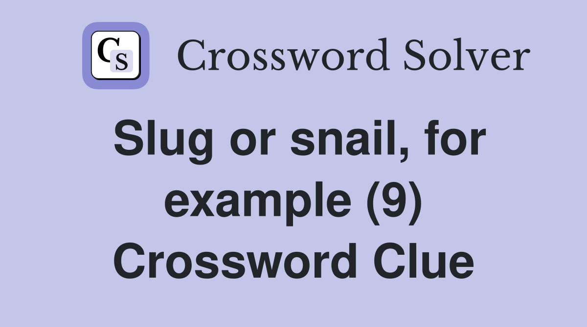 Slug or snail, for example (9) Crossword Clue
