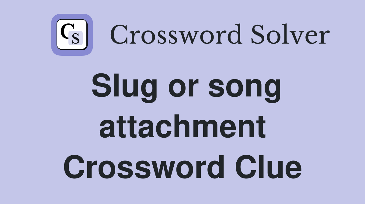 Slug or song attachment Crossword Clue