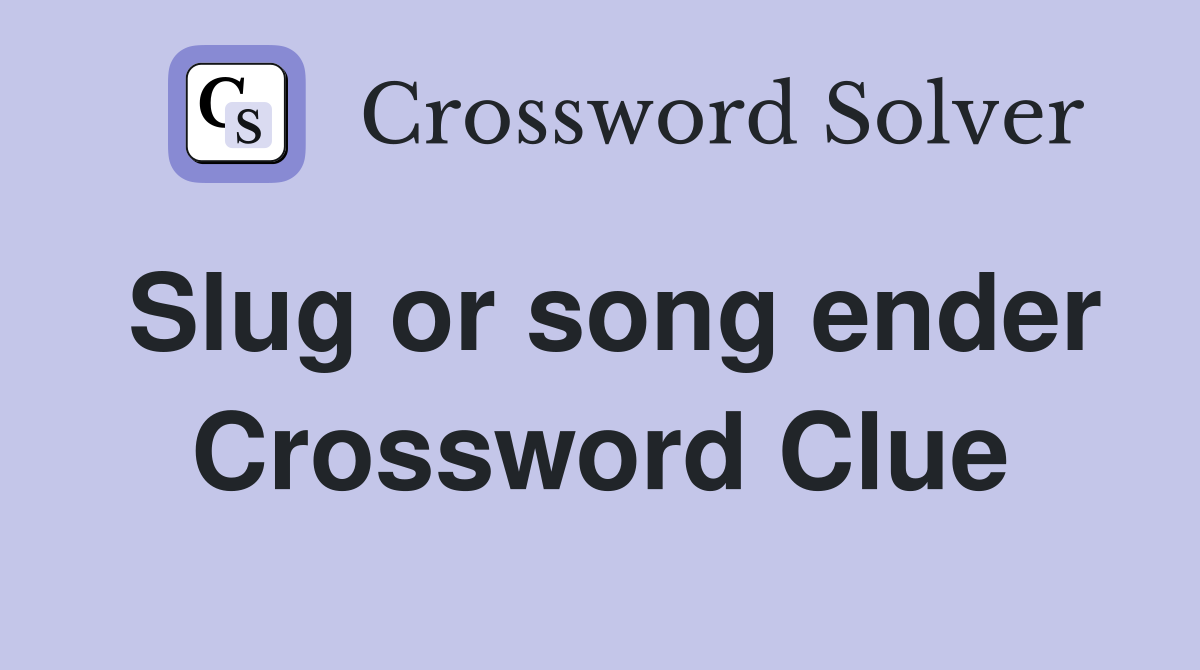 Slug or song ender Crossword Clue