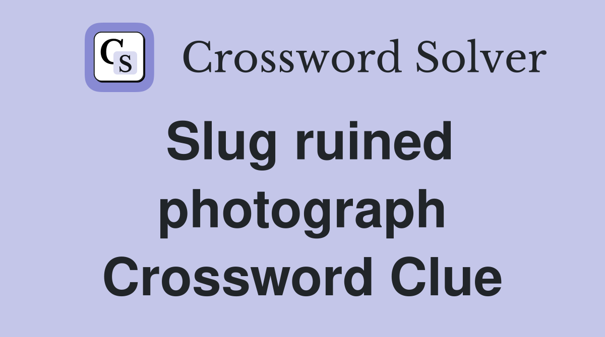 Slug ruined photograph Crossword Clue