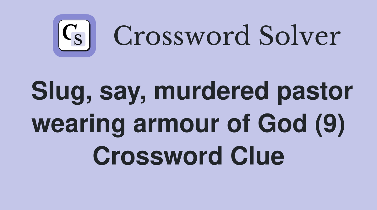 Slug, say, murdered pastor wearing armour of God (9) Crossword Clue