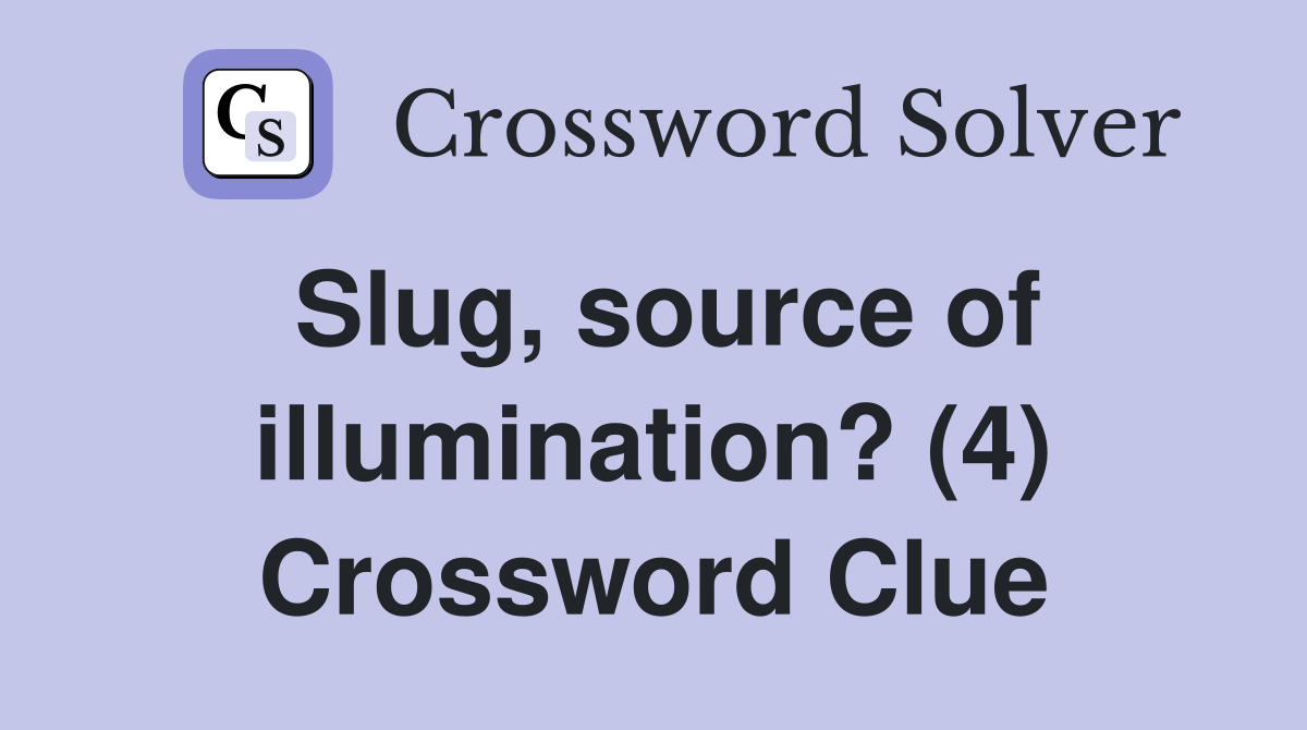 Slug, source of illumination? (4) Crossword Clue