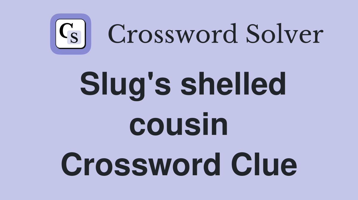 Slug's shelled cousin Crossword Clue
