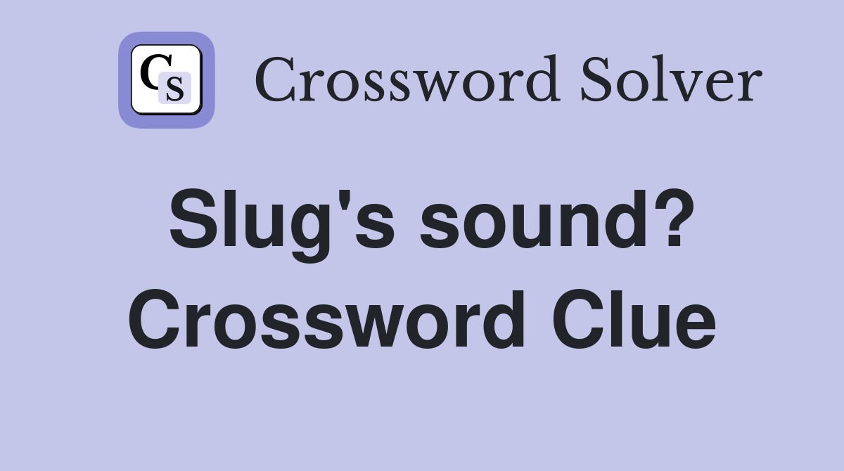 Slug's sound? Crossword Clue