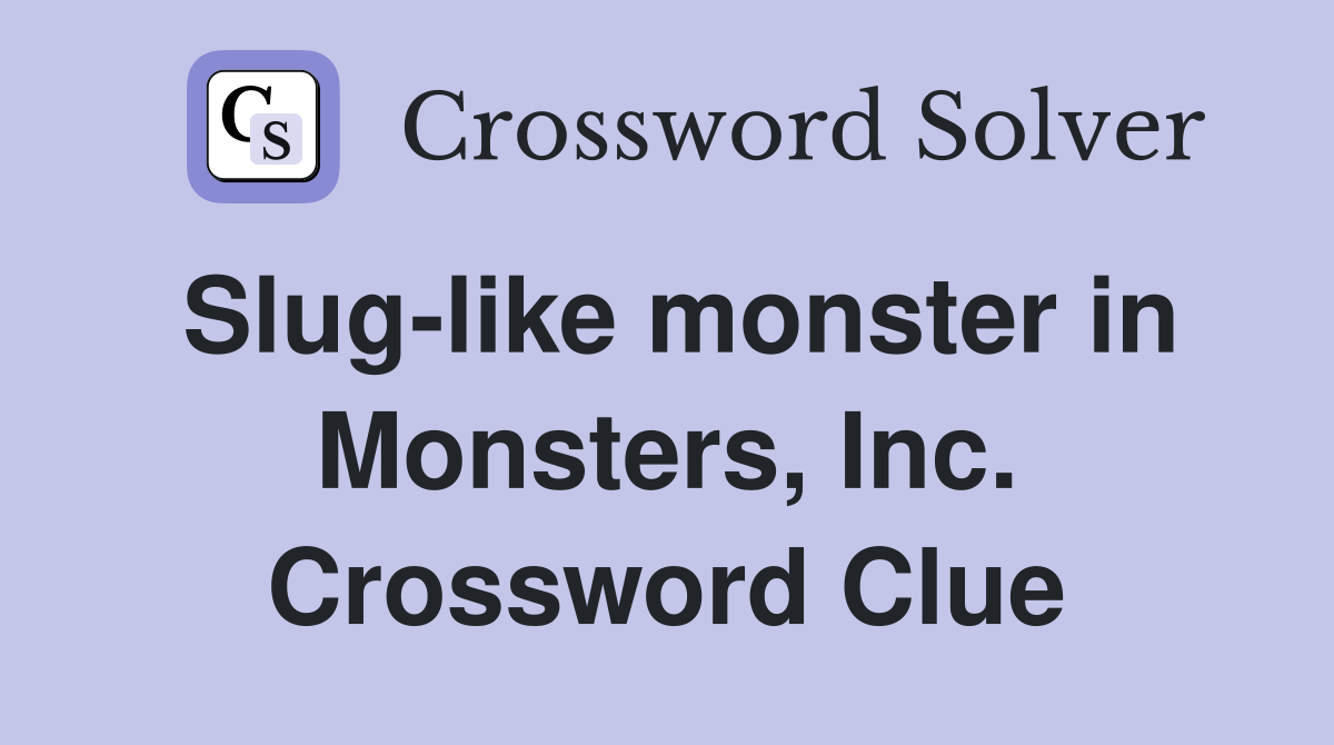 Slug-like monster in Monsters, Inc. Crossword Clue