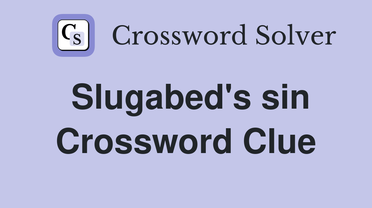 Slugabed's sin Crossword Clue