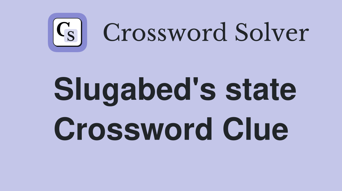 Slugabed's state Crossword Clue