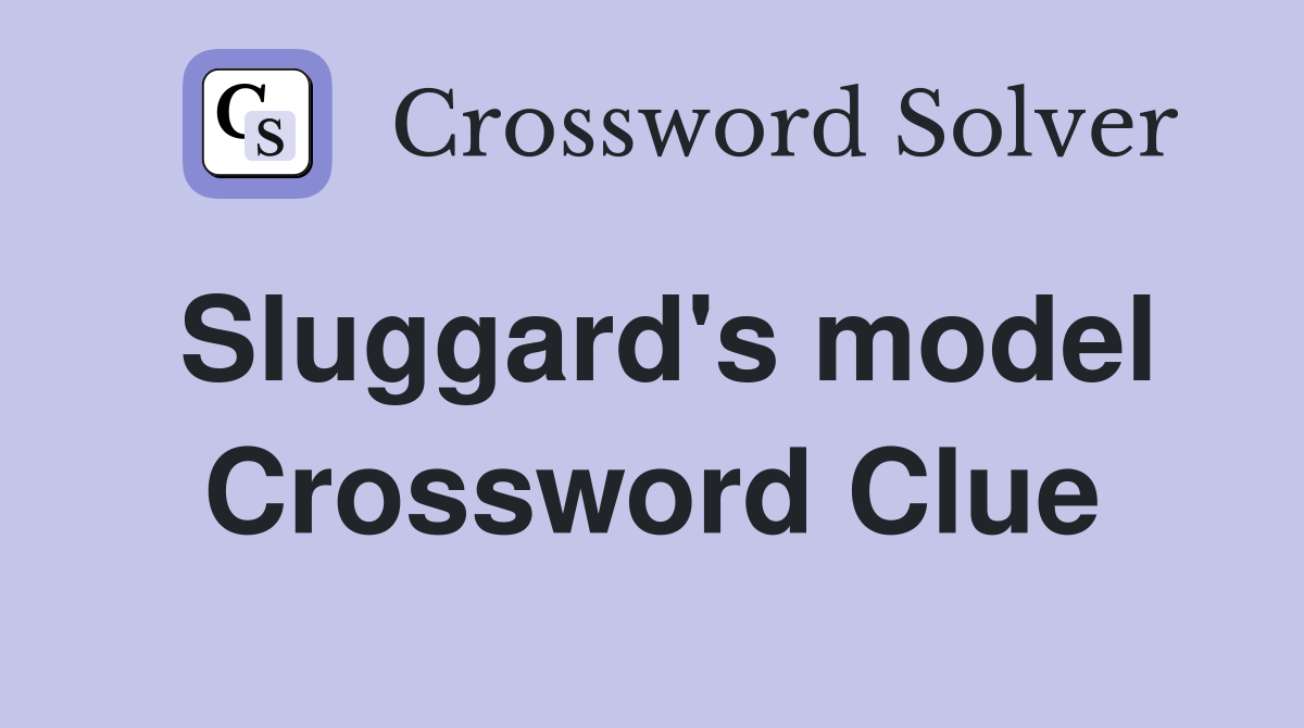 Sluggard's model Crossword Clue