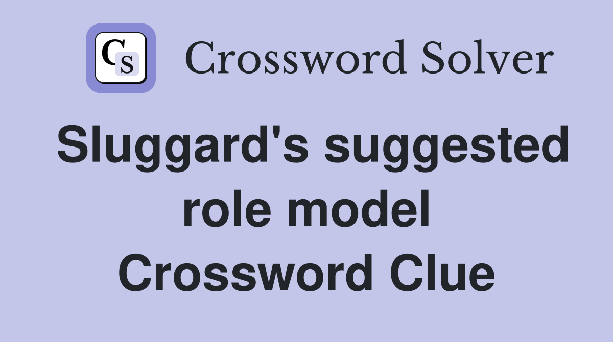 Sluggard's suggested role model Crossword Clue