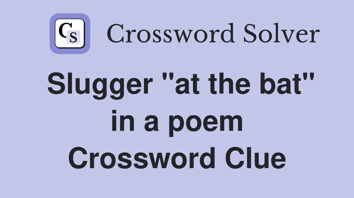 Slugger "at the bat" in a poem Crossword Clue