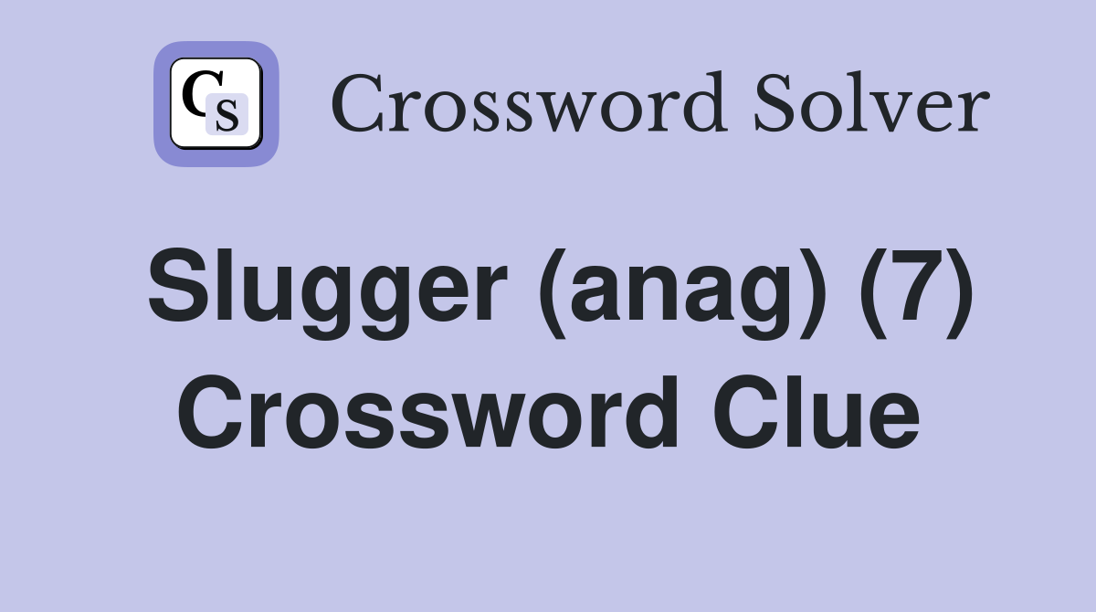 Slugger (anag) (7) Crossword Clue