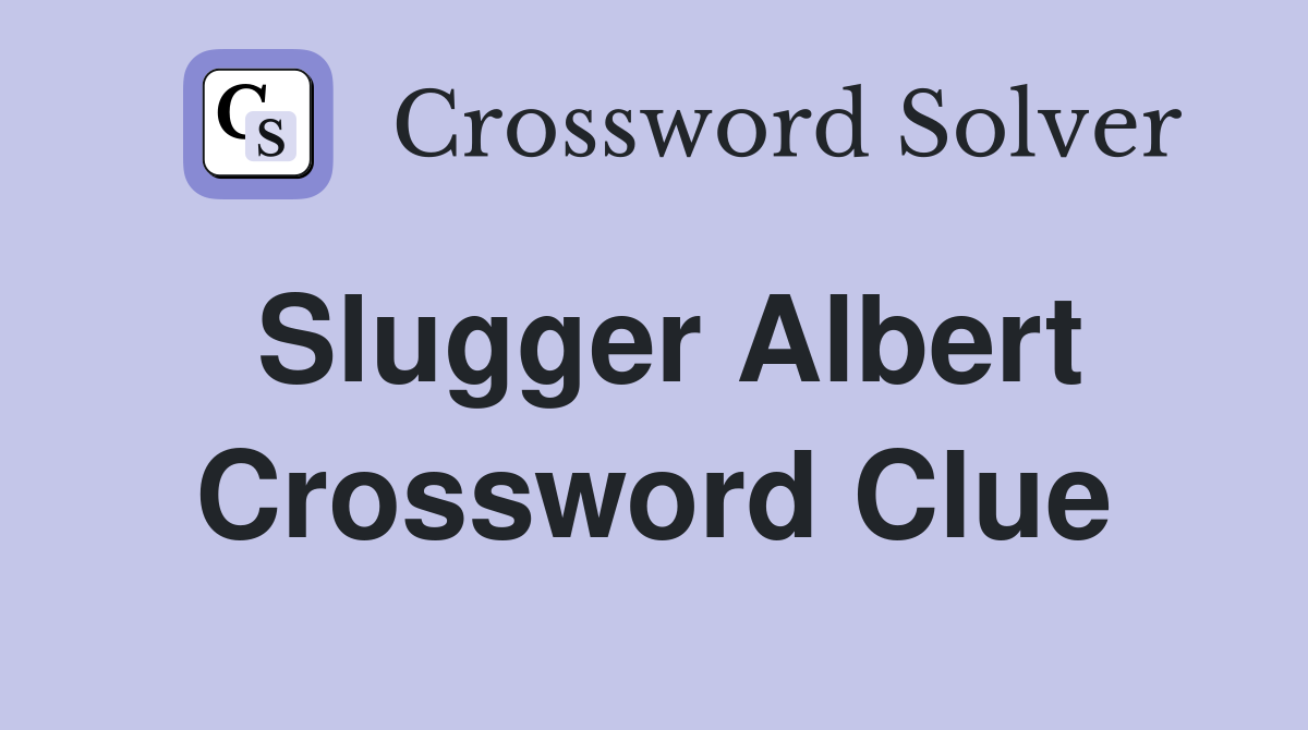 Slugger Albert Crossword Clue