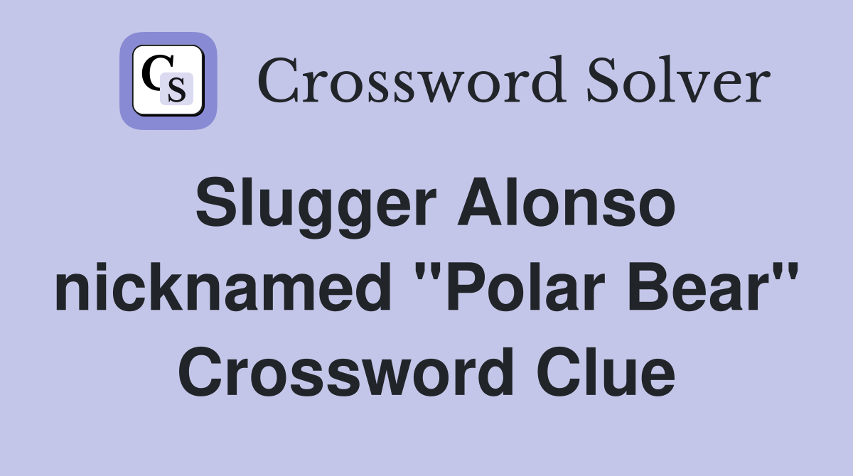 Slugger Alonso nicknamed "Polar Bear" Crossword Clue