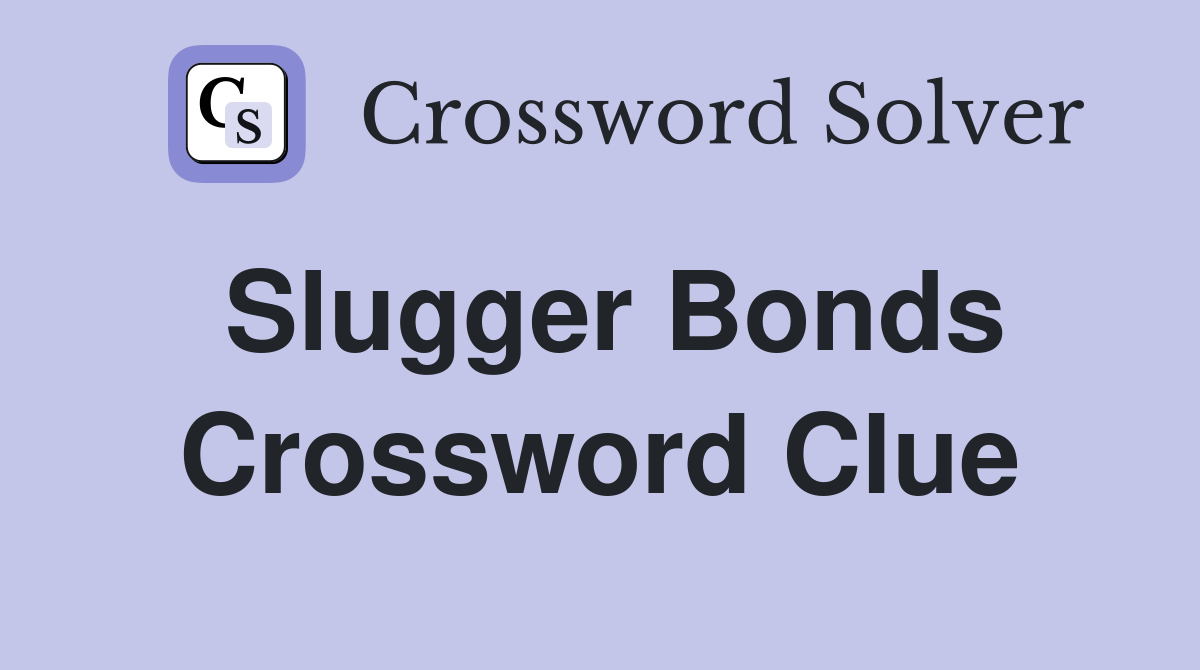 Slugger Bonds Crossword Clue