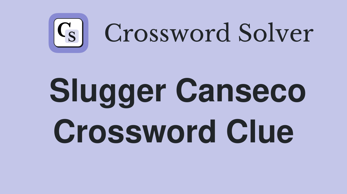 Slugger Canseco Crossword Clue