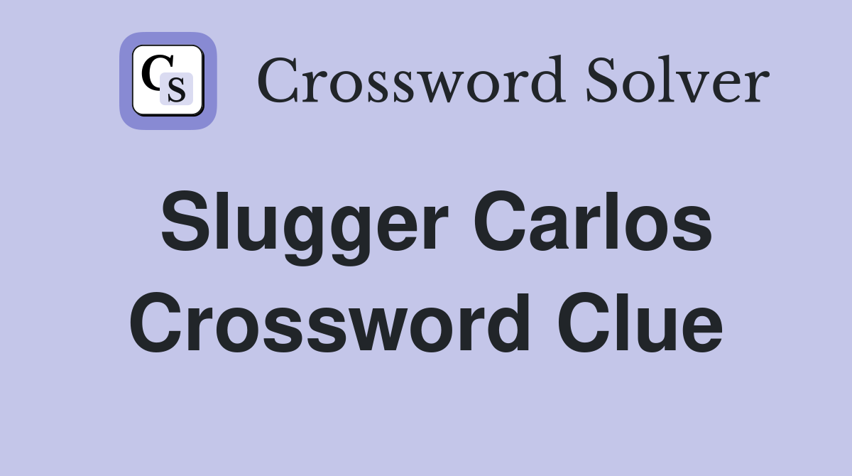 Slugger Carlos Crossword Clue