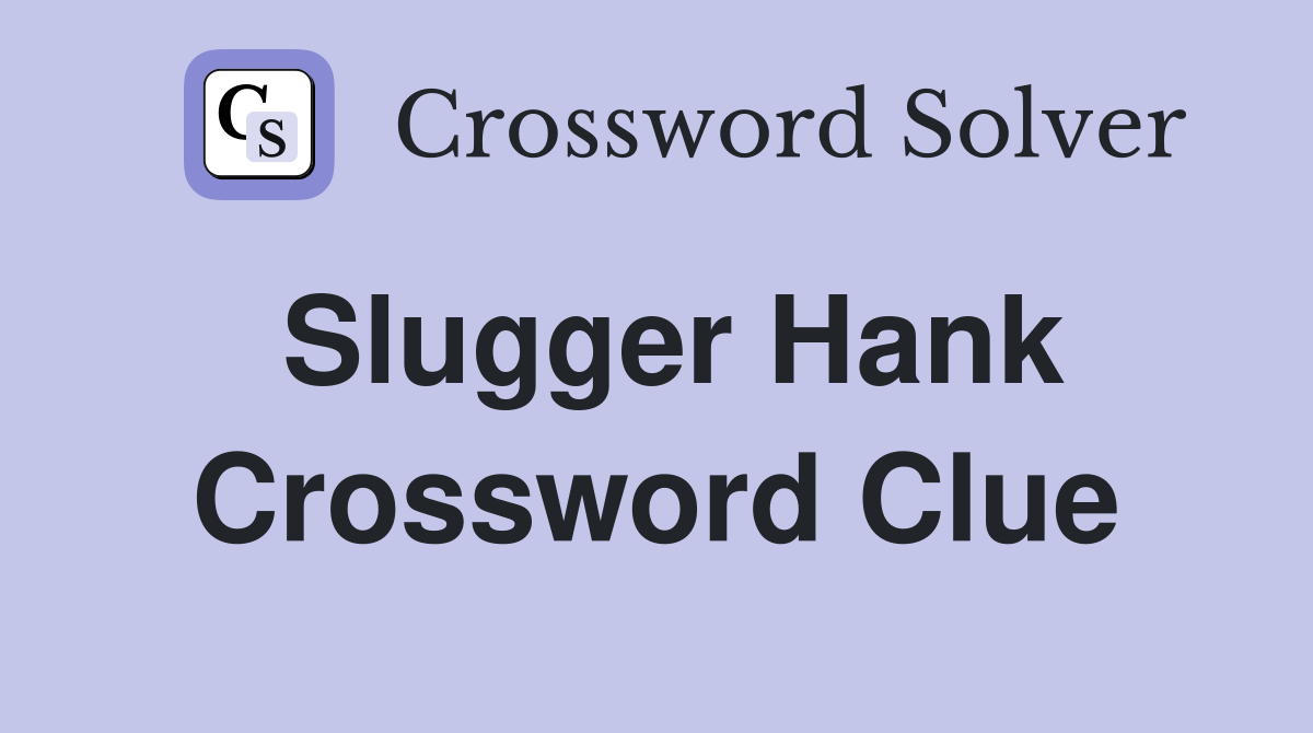 Slugger Hank Crossword Clue