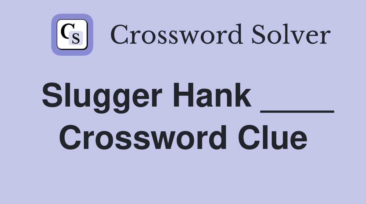 Slugger Hank ____ Crossword Clue