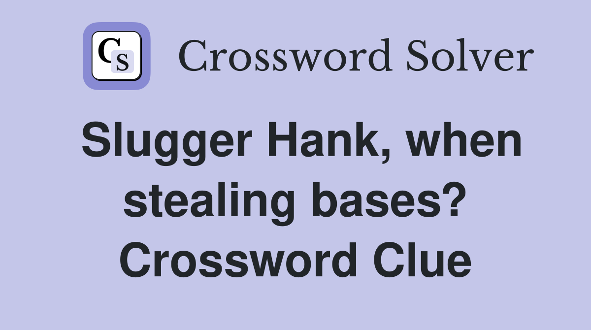 Slugger Hank, when stealing bases? Crossword Clue