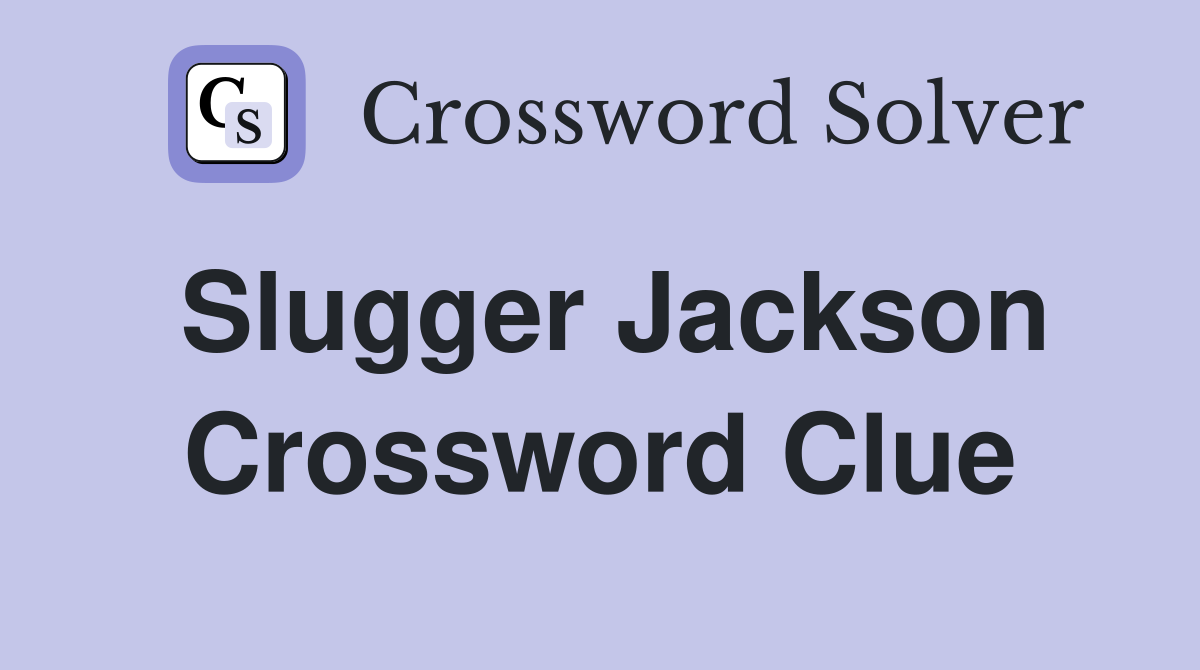 Slugger Jackson Crossword Clue