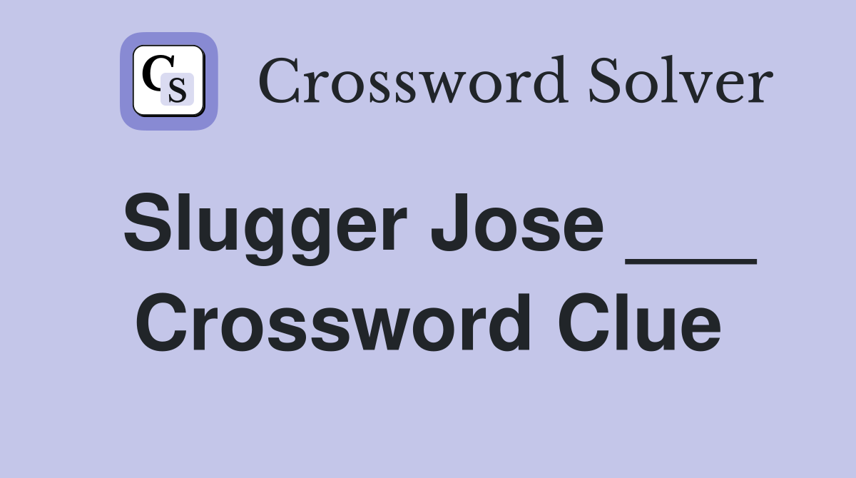 Slugger Jose ___ Crossword Clue