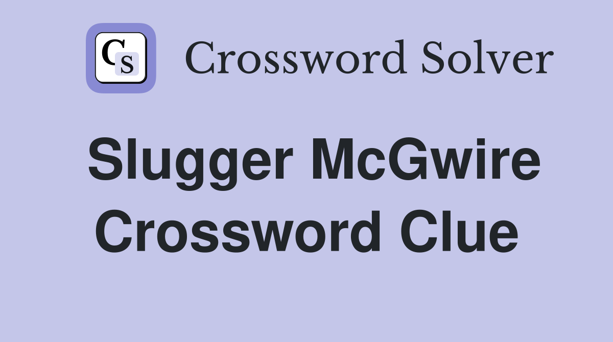 Slugger McGwire Crossword Clue