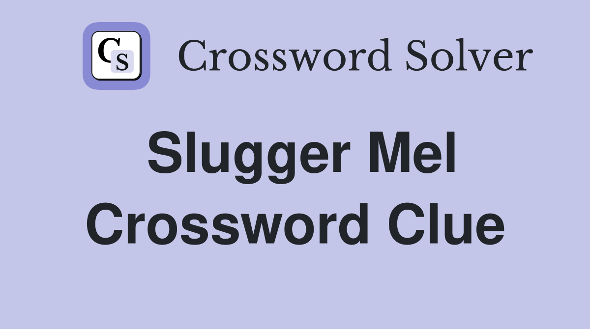 Slugger Mel Crossword Clue